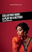 Collective Rage: A Play in 5 Betties