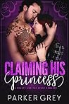 Claiming His Princess by Parker Grey Claiming His Princess by Parker Grey