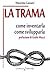 La trama. Come inventarla. Come svilupparla