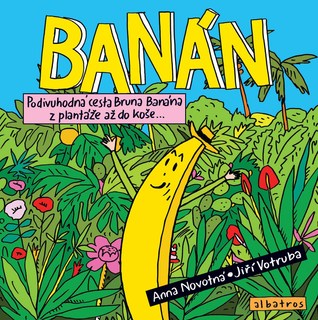 Banán aneb Podivuhodná cesta Bruna Banána z plantáže až do koše