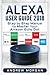 Alexa User Guide 2018: Step by Step Manual to Master Your Amazon Echo Dot
