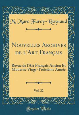 Nouvelles Archives de l'Art Français, Vol. 22: Revue de l'Art Français Ancien Et Moderne Vingt-Troisiéme Année (Classic Reprint) (French Edition)