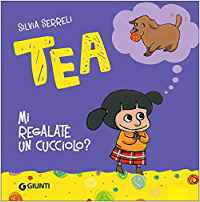 Tea. Mi regalate un cucciolo?