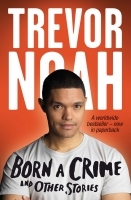 Born a Crime: Stories From a South African Childhood