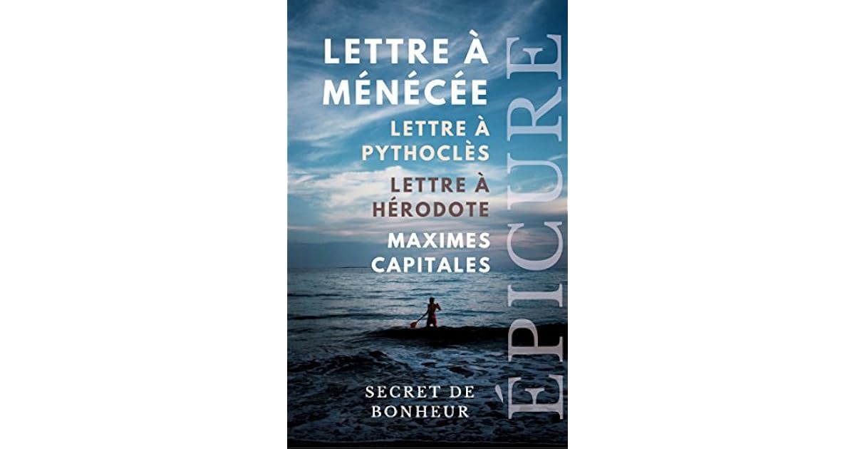 ÉPICURE, SECRET DE BONHEUR : Lettre à Ménécée, Lettre à Pythoclès