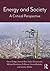 Energy and Society: A Criti...