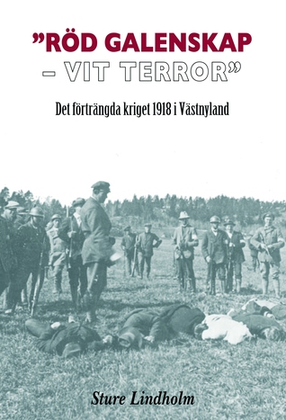 Röd galenskap – vit terror – Det förträngda kriget 1918 i Västnyland (Hardcover)