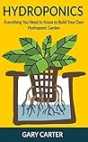 Hydroponics: Everything You Need to Know to Build Your Own Hydroponic Garden