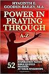 Power in Praying Through: 52 Inspiration Notes, Bible Quotes and Prayers at your fingertips - A-Z