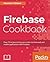 Firebase Cookbook: Over 70 recipes to help you create real-time web and mobile applications with Firebase