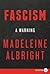 Fascism by Madeleine K. Albright Fascism by Madeleine K. Albright