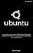 Ubuntu: Ubuntu Tutorial for Beginners Learn the Basics of Ubuntu OS