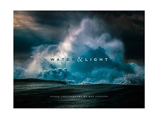 Water & Light - Ocean Photography By Ray Collins (Hardcover)