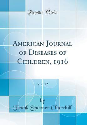 American Journal of Diseases of Children, 1916, Vol. 12 (Classic Reprint)
