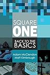 Square One: Back to the Basics Square One: Back to the Basics