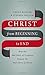 Christ from Beginning to End: How the Full Story of Scripture Reveals the Full Glory of Christ