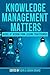 Knowledge Management Matters: Words of Wisdom from Leading Practitioners