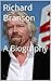 Richard Branson: A Biography