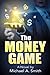 The Money Game by Michael A.      Smith