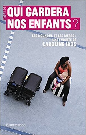 Qui gardera nos enfants ? Les nounous et les mères (Hardcover)