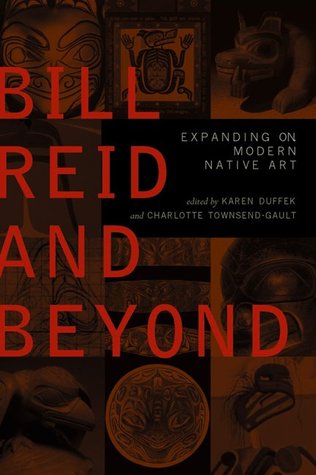Bill Reid and Beyond:  Expanding on Modern Native Art (Hardcover)
