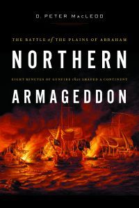 Northern Armageddon: The Battle of the Plains of Abraham - Eight Minutes of Gunfire That Shaped A Continent (Hardcover)