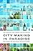 City Making in Paradise : Nine Decisions That Saved Greater Vancouver's Livability
