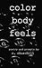 Color Body Feels by C. Churchill