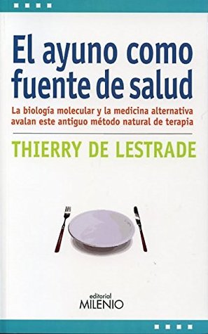 El ayuno como fuente de salud: La biología molecular y la medicina alternativa avalan este antiguo método natural de terapia (Paperback)