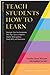 Teach Students How to Learn...