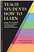 Teach Students How to Learn: Strategies You Can Incorporate Into Any Course to Improve Student Metacognition, Study Skills, and Motivation