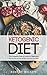 Ketogenic Diet: The Complete How-To Guide For Beginners: Ketogenic Diet For Beginners: Ketogenic Cookbook: Keto Diet: The Complete How-To Guide For Beginners