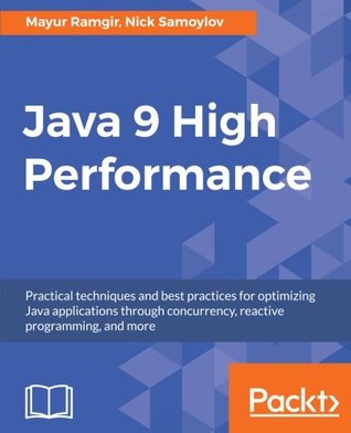 Java 9 High Performance: Practical techniques and best practices for optimizing Java applications through concurrency, reactive programming, and more (Paperback)