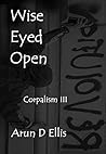 Wise Eyed Open by Arun D. Ellis
