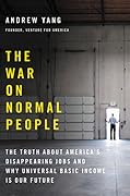 The War on Normal People: The Truth About America's Disappearing Jobs and Why Universal Basic Income Is Our Future