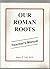 Our Roman Roots. Teachers Manual by James R. Leek