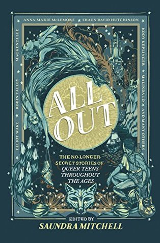 All Out: The No-Longer-Secret Stories Of Queer Teens Throughout The Ages: A Diverse YA Historical Fiction Anthology of LGBTQ Love