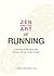 Zen and the Art of Running: The Path to Making Peace with Your Pace