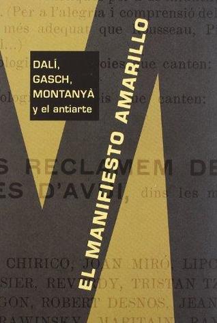 El manifiesto amarillo: Dalí, Gasch, Montanyà y el antiarte