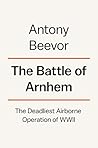 The Battle of Arnhem by Antony Beevor