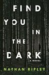 Find You In The Dark by Nathan Ripley