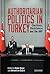 Authoritarian Politics in Turkey: Elections, Resistance and the AKP (Library of Modern Turkey)