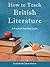 How to Teach British Literature by Elizabeth McCallum Marlow How to Teach British Literature by Elizabeth McCallum Marlow