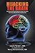 Hijacking the Brain: How Drug and Alcohol Addiction Hijacks Our Brains the Science Behind Twelve-Step Recovery