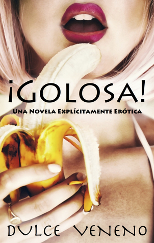 ¡Golosa! Una Novela Explícitamente Erótica