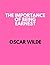 The Importance Of Being Earnest by Oscar Wilde The Importance Of Being Earnest by Oscar Wilde