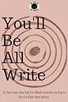 You'll Be All Write: A five-year journal for Black women trying to live as their best selves