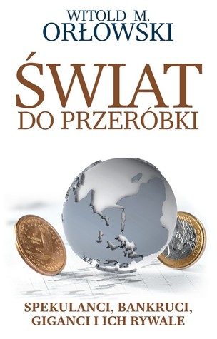 Świat do przeróbki. Spekulanci, bankruci, giganci i ich rywale
