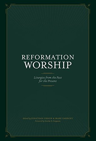Reformation Worship: Liturgies from the Past for the Present (Hardcover)