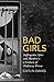 Bad Girls: A History of Rebels and Renegades
